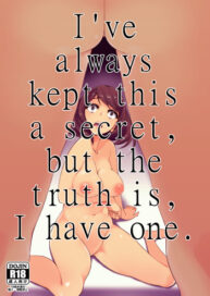 Cover Zutto Naisho ni Shiteta kedo, Jitsu wa Watashi, Haeteru no. | I’ve always kept this a secret, but the truth is, I have one
