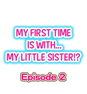 Cover My First Time is with…. My Little Sister?! Ch.02