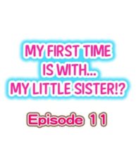 Cover My First Time is with…. My Little Sister?! Ch.11