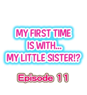 Cover My First Time is with…. My Little Sister?! Ch.11