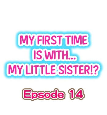 Cover My First Time is with…. My Little Sister?! Ch.14