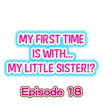 Cover My First Time is with…. My Little Sister?! Ch.18