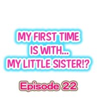 Cover My First Time is with…. My Little Sister?! Ch.22