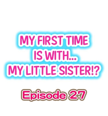 Cover My First Time is with…. My Little Sister?! Ch.27